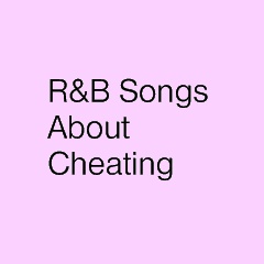 R&B Songs about cheating